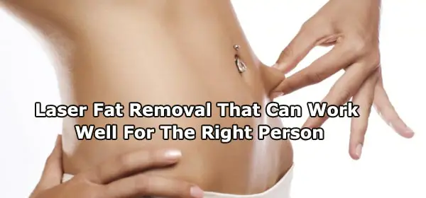 Laser Fat Removal That Can Work Well For The Right Person