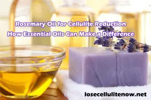 Rosemary Oil for Cellulite Reduction