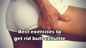 Best exercises to get rid butt cellulite