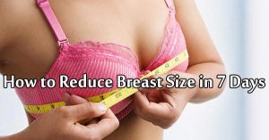 How to Reduce Breast Size in 7 Days