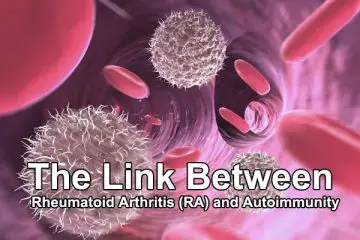 The Link Between Rheumatoid Arthritis (RA) and Autoimmunity