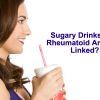 Sugary Drinks and Rheumatoid Arthritis Linked?
